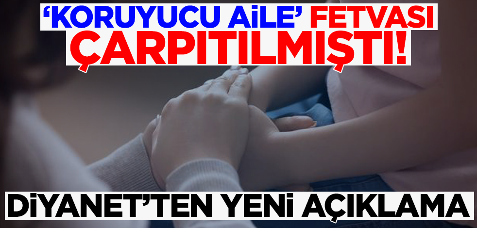 'Koruyucu aile' fetvası çarpıtılmıştı! Diyanet'ten yeni açıklama