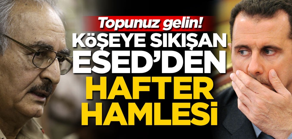 Köşeye sıkışan Esed'den Türkiye'ye karşı 'Hafter' hamlesi!