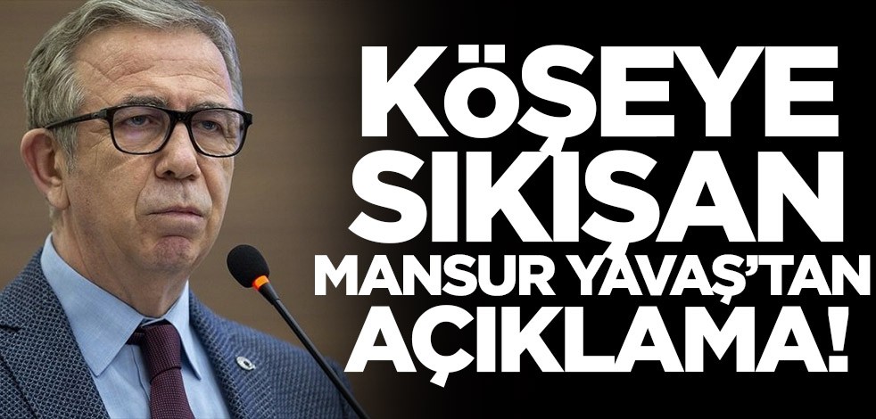Köşeye sıkışan Mansur Yavaş'tan açıklama!