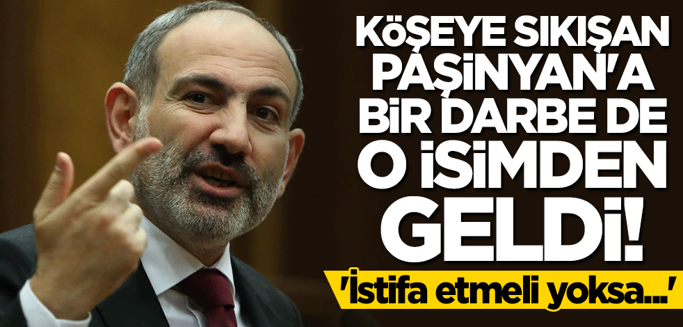 Köşeye sıkışan Nikol Paşinyan'a bir darbe daha: İstifa etmeli yoksa her şeyi kaybederiz