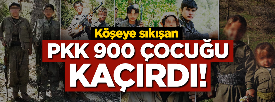 Köşeye sıkışan PKK 900 çocuğu kaçırdı!