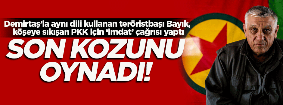 Köşeye sıkışan PKK'lı Bayık son kozunu oynadı