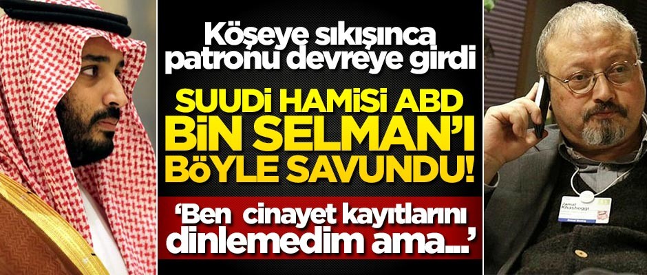 Köşeye sıkışınca patronu devreye girdi... ABD, bin Selman’ı böyle savundu!