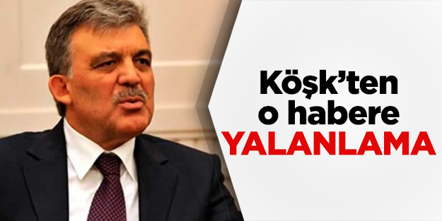 Köşk o haberi yalanladı