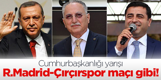 'Köşk yarışı Real Madrid-Çırçırspor maçı gibi'