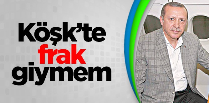 Köşk’te frak giymem