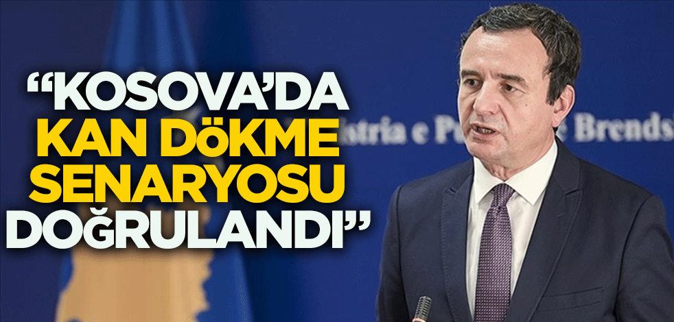 Kosova Başbakanı Albin Kurti: "Kosova’da kan dökme senaryosu doğrulandı"