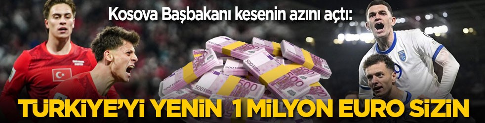 Kosova Başbakanı kesenin ağzını açtı: Türkiye’yi yenin 1 milyon Euro sizin!