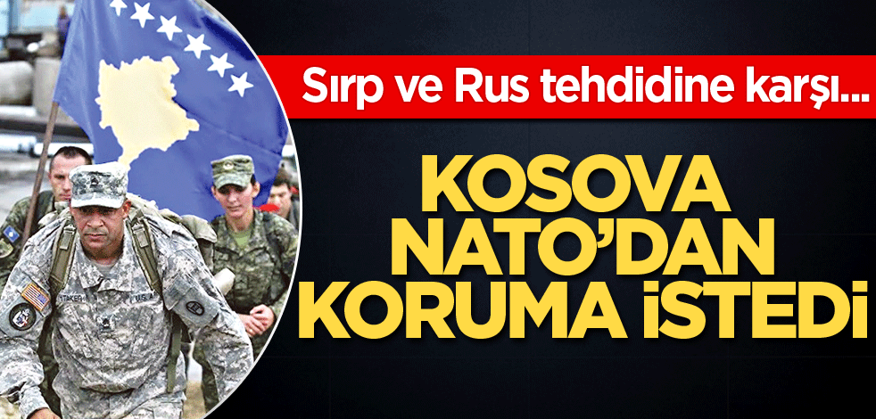 Kosova NATO’dan koruma istedi