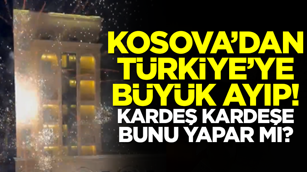 Kosova'dan Türkiye'ye çok büyük ayıp: Kardeş kardeşe bunu yapar mı
