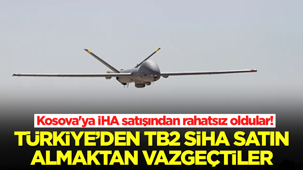 Kosova'ya İHA satışından rahatsız oldular: Türkiye'den TB2 SİHA almaktan vazgeçtiler
