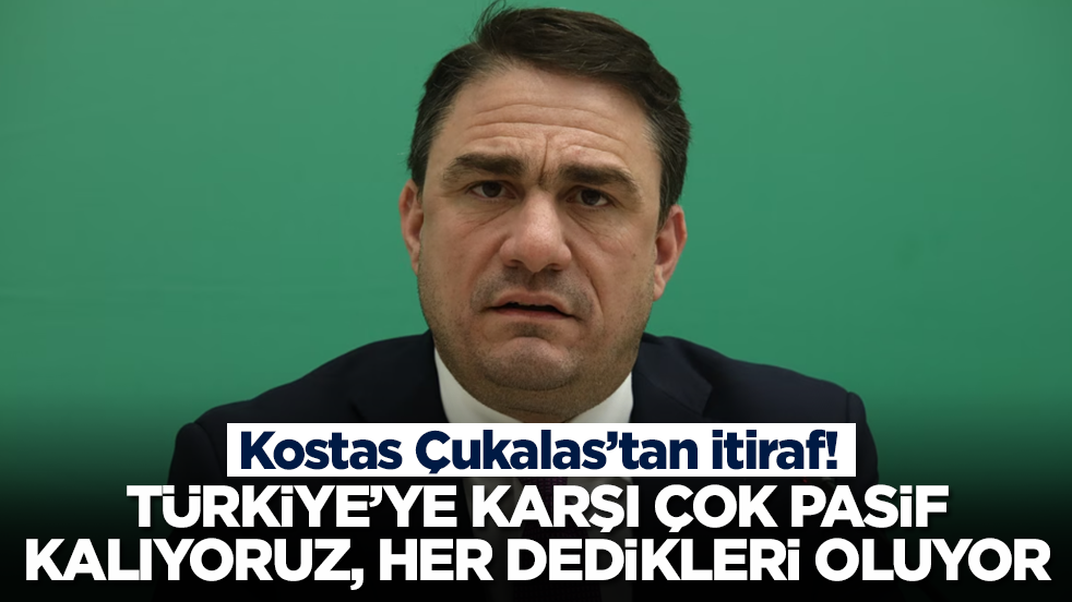 Kostas Çukalas: Türkiye'ye karşı çok pasif kalıyoruz, her dediklerini yapıyorlar