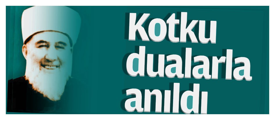 Kotku dualarla anıldı