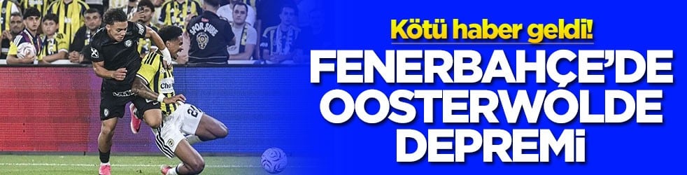 Kötü haber geldi! Fenerbahçe'de Oosterwolde depremi