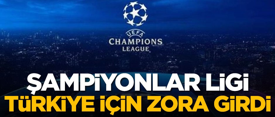 Kötü haber geldi! Türkiye için Şampiyonlar Ligi zora girdi