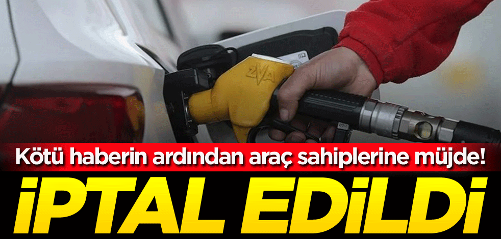 Kötü haberin ardından araç sahiplerine müjde! İptal edildi