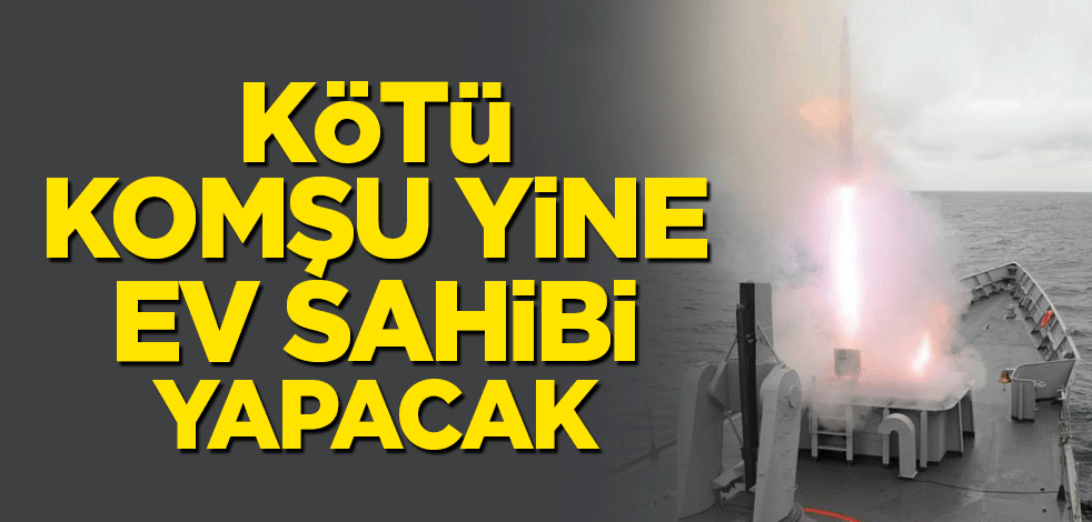 Kötü komşu yine ev sahibi yapacak