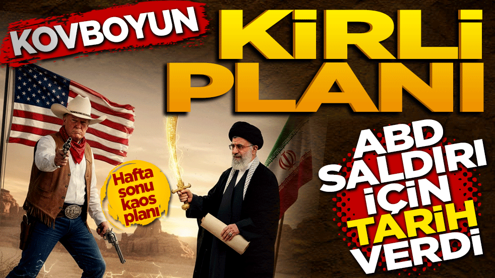 Kovboyun kirli planı: ABD, İran’a saldırı için tarih verdi