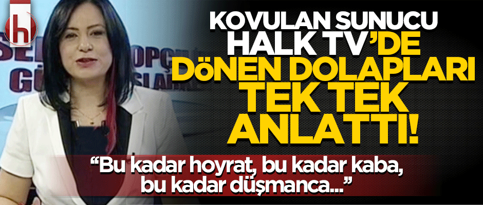 Kovulan sunucu Halk TV'de dönen dolapları tek tek anlattı