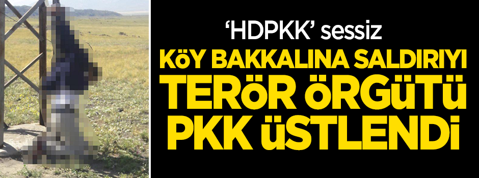 Köy bakkalına saldırıyı terör örgütü PKK üstlendi!