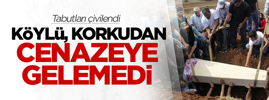 Köylü korkudan cenazeye gelemedi