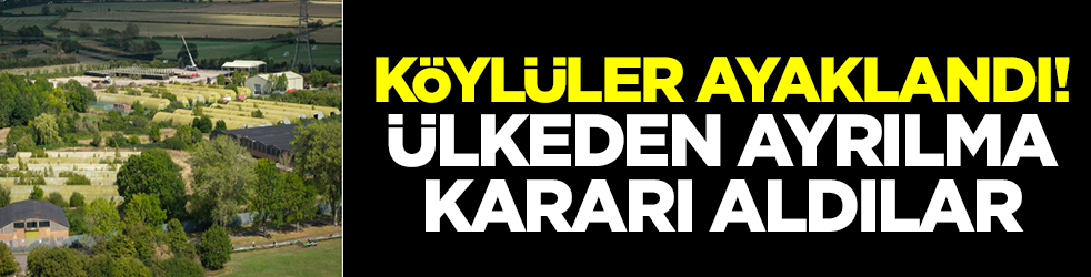 Köylüler ayaklandı: Ülkeden ayrılma kararı aldı