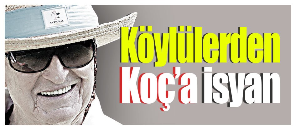 Köylülerden Koç’a isyan