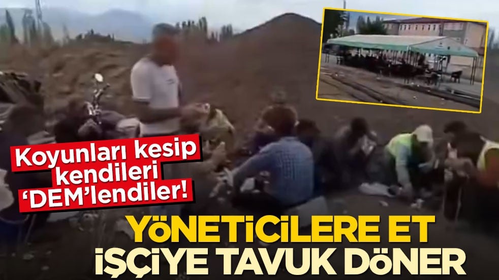 Koyunları kesip kendileri ‘DEM’lendiler! Yöneticilere et, işçiye tavuk döner