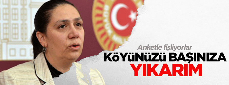 'Köyünüzü başınıza yıkarım'