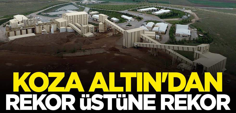 Koza Altın'dan rekor üstüne rekor