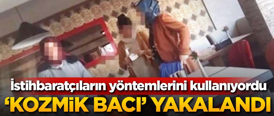 'Kozmik Bacı' yakalandı