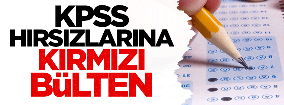 KPSS hırsızlarına kırmızı bülten