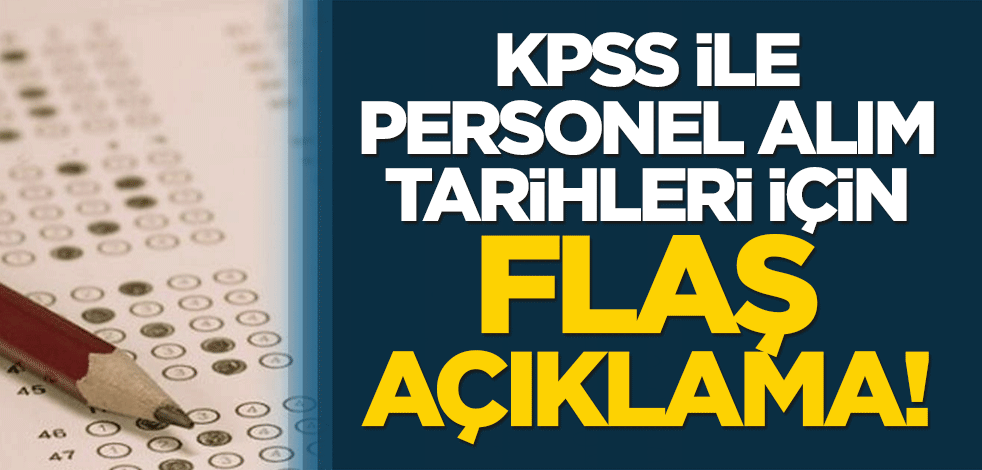 KPSS ile personel alım tarihleri için flaş açıklama!