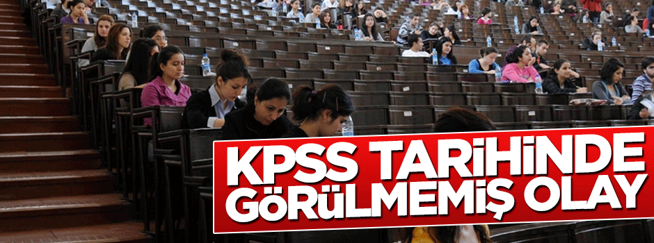 KPSS tarihinde görülmemiş olay!