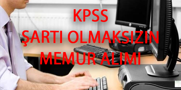 KPSS'siz memur, asker, personel alımı | KPSS'siz 31 bin memur alımı şartları nelerdir?