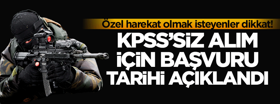 KPSS'siz özel harekat polisi için başvuru tarihi belli oldu