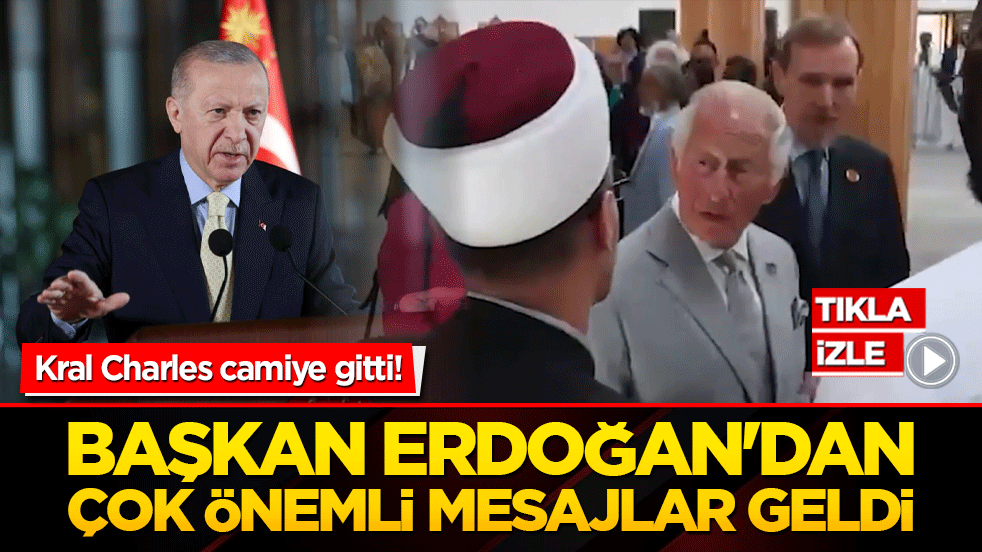 Kral Charles camiye gitti! Başkan Erdoğan'dan çok önemli mesajlar geldi