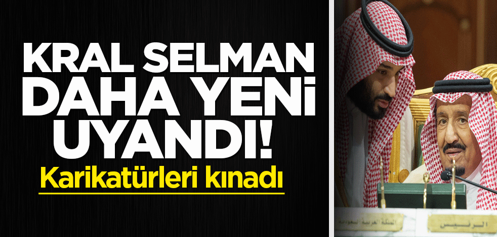 Kral Selman daha yeni uyandı! Karikatürleri kınadı