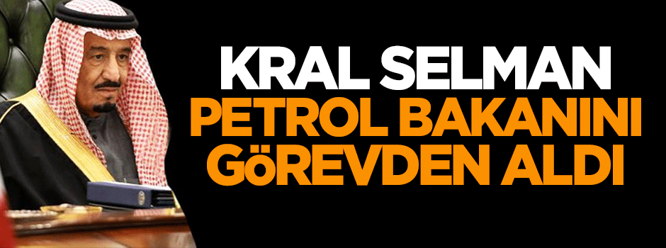 Kral Selman Petrol Bakanını görevden aldı
