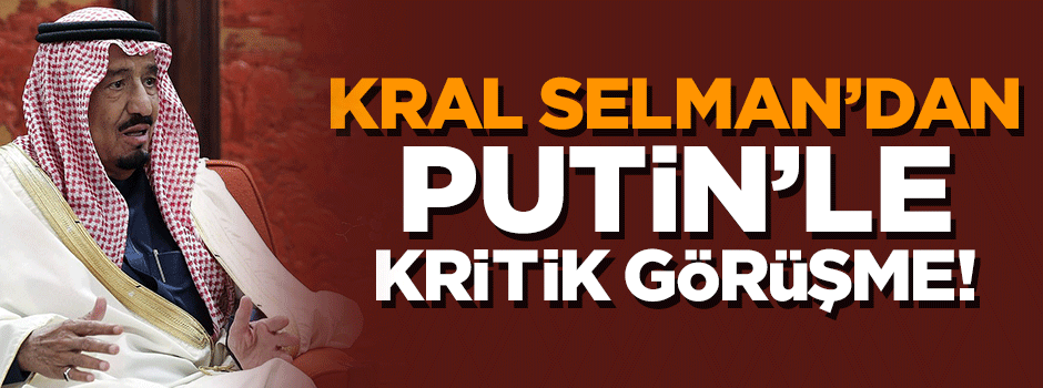 Kral Selman ve Putin telefonda görüştü