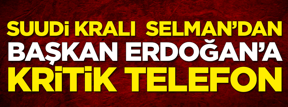 Kral Selman'dan Erdoğan'a kritik telefon!
