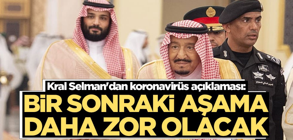 Kral Selman'dan koronavirüs açıklaması: Bir sonraki aşama daha zor olacak