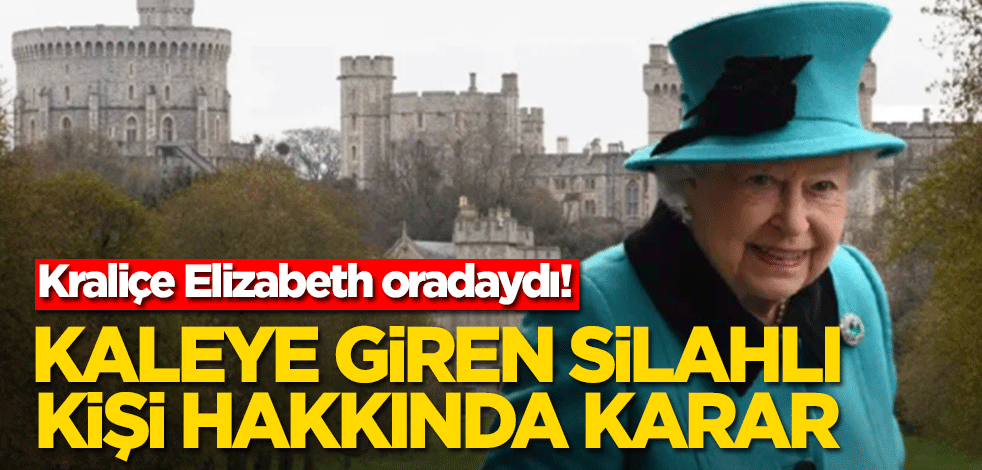 Kraliçe Elizabeth'in bulunduğu kaleye giren silahlı kişi tutuklandı