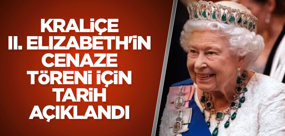 Kraliçe II. Elizabeth'in cenaze töreni için tarih açıklandı
