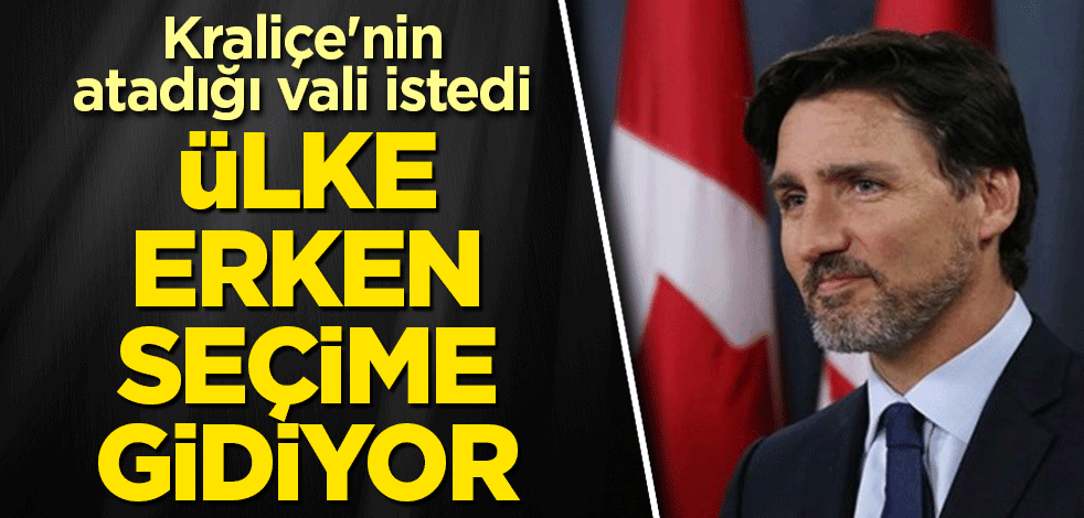 Kraliçe'nin atadığı vali istedi! Kanada erken seçime gidiyor