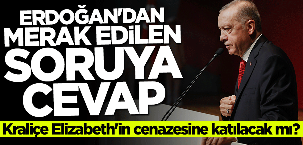 Kraliçenin cenazesine katılacak mı? Başkan Erdoğan açıkladı