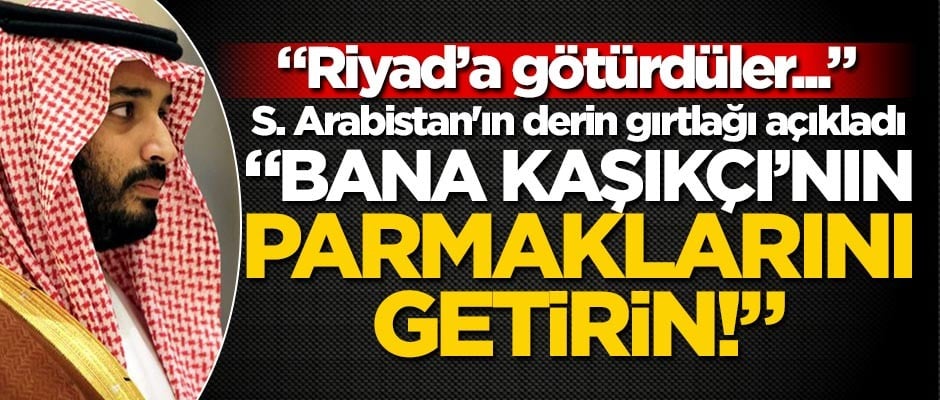 Kraliyetten bilgi sızdıran fenomen açıkladı... "Bana Kaşıkçı'nın parmaklarını getirin!"