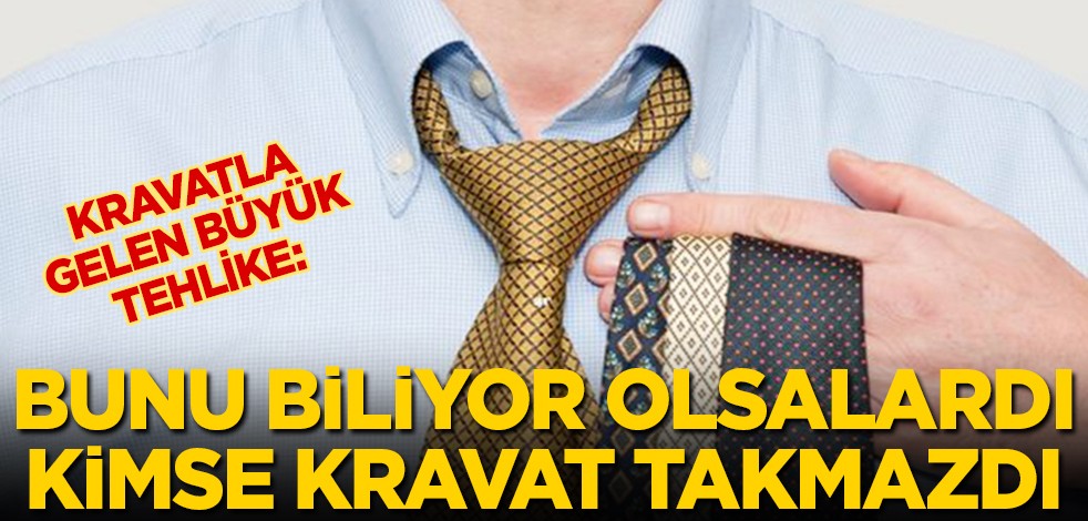Kravatla gelen büyük tehlike:Bunu biliyor olsalardı kimse kravat takmazdı
