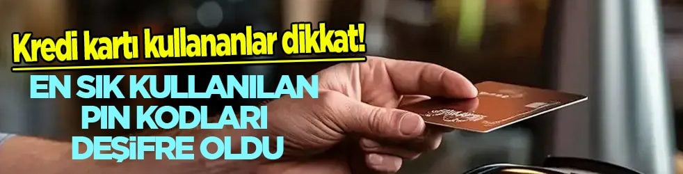 Kredi kartı kullananlar dikkat: Bu basit noktalara dikkat etmek lazım! Peki, en çok deşifre olan PIN kodları hangileri