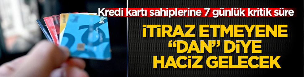 Kredi kartı sahiplerine 7 günlük kritik süre: İtiraz etmeyene "dan" diye haciz gelecek